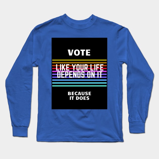 VOTE: Like your life depends on it Long Sleeve T-Shirt by SevenSparrows